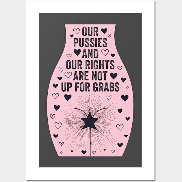 Our Pussies and Our Rights Are Not Up For Grabs Wall Art by kippygo